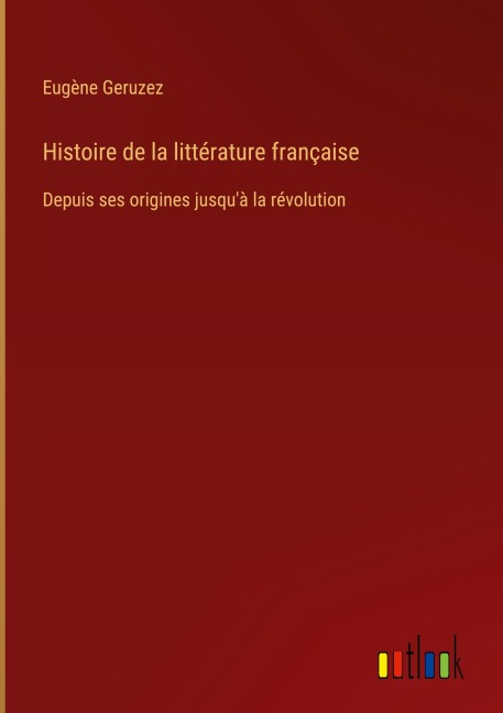 Histoire de la littérature française - Eugène Geruzez