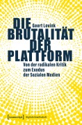 Cover-Bild zum Titel 'Die Brutalität der Plattform' von 'Geert Lovink'