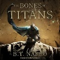 The Bones of Titans Lib/E - B. T. Narro