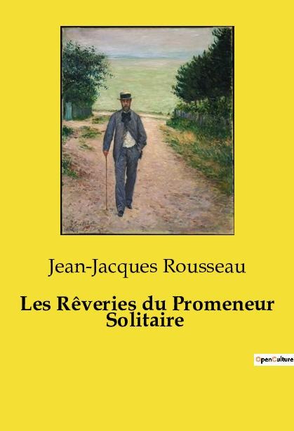 Les Rêveries du Promeneur Solitaire - Jean-Jacques Rousseau