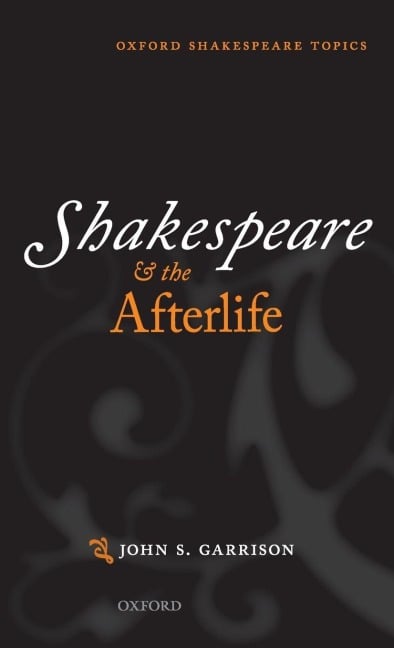 Shakespeare and the Afterlife - John S. Garrison