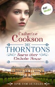 Die Thorntons - Sturm über Elmholm House - Catherine Cookson