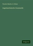 Angelsaechsische Grammatik - Theodor Mueller, H. Hilmer