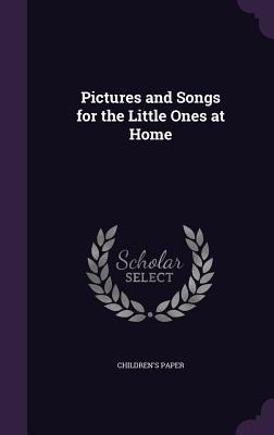 Pictures and Songs for the Little Ones at Home - Children's Paper
