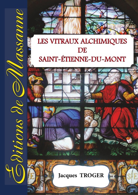 Les vitraux alchimiques de St-Etienne-du-Mont - Jacques Troger