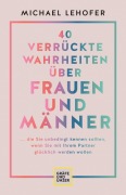 Cover-Bild zum Titel '40 verrückte Wahrheiten über Frauen und Männer' von 'Michael Lehofer'