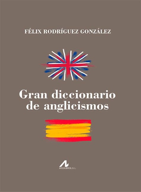 Gran diccionario de anglicismos - Félix Rodríguez González