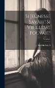 Cover-Bild zum Titel 'Si Jeunesse Savait! Si Vieillesse Pouvait!; Volume 1' von 'Frédéric Soulié'