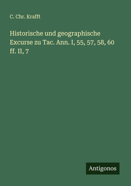 Historische und geographische Excurse zu Tac. Ann. I, 55, 57, 58, 60 ff. II, 7 - C. Chr. Krafft