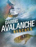 Cover-Bild zum Titel 'Daring Avalanche Rescues' von 'Amy Waeschle'