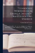 Cover-Bild zum Titel 'Technisches Wörterbuch in Deutsch, Englisch, Französisch Und Spanisch: Enthaltend Die in Handel, Kunst, Handwerk Und Industrie Sowohl Als Auch in Heer' von 'Carlos Huelin y. Arssu'