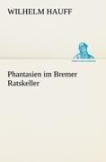 Phantasien im Bremer Ratskeller - Wilhelm Hauff
