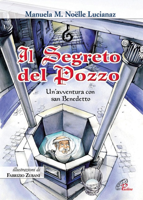 Il segreto del pozzo. Un'avventura con San Benedetto - Manuela M. Lucianaz