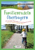 Familienradeln in Oberbayern und über die Alpen - Manuela Hochbaum