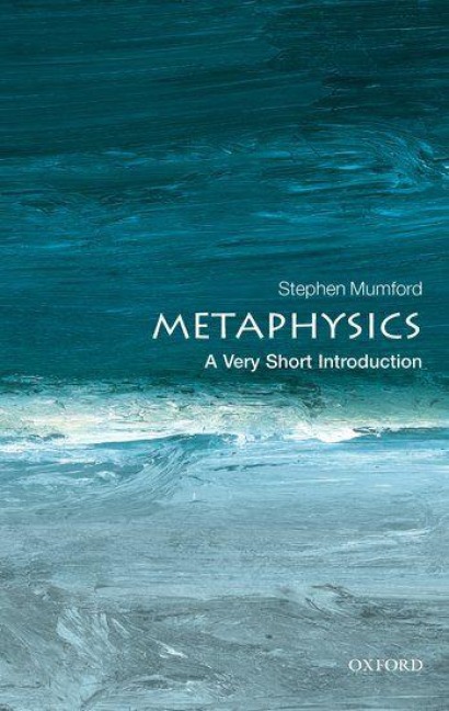 Metaphysics: A Very Short Introduction - Stephen Mumford