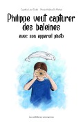 Cover-Bild zum Titel 'Philippe veut capturer des baleines avec son appareil photo' von 'Cynthia Lisa Dubé'