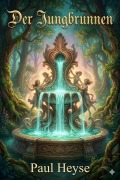 Cover-Bild zum Titel 'Der Jungbrunnen: Neue Märchen von einem fahrenden Schüler' von 'Paul Heyse'