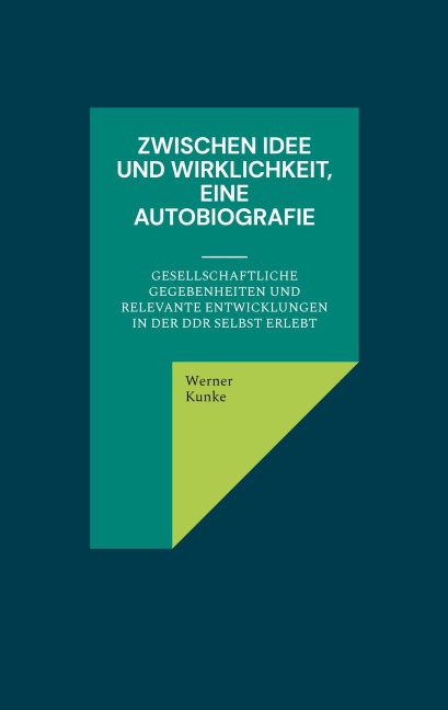 Zwischen Idee und Wirklichkeit, eine Autobiografie - Werner Kunke