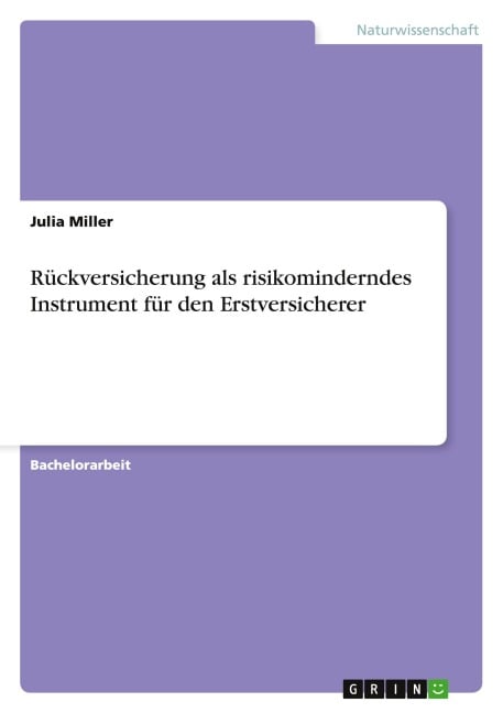Rückversicherung als risikominderndes Instrument für den Erstversicherer - Julia Miller