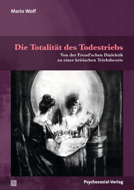 Die Totalität des Todestriebs - Mario Wolf