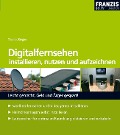 Cover-Bild zum Titel 'Digitalfernsehen installieren, nutzen und aufzeichnen' von 'Thomas Riegler'