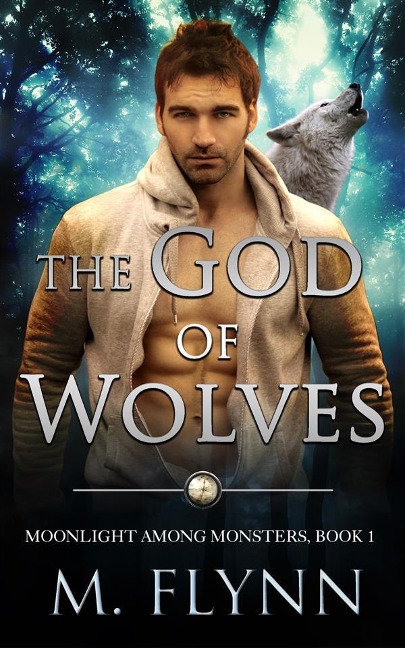 The God of Wolves: A Wolf Shifter Romance (Moonlight Among Monsters Book 1) - Mac Flynn