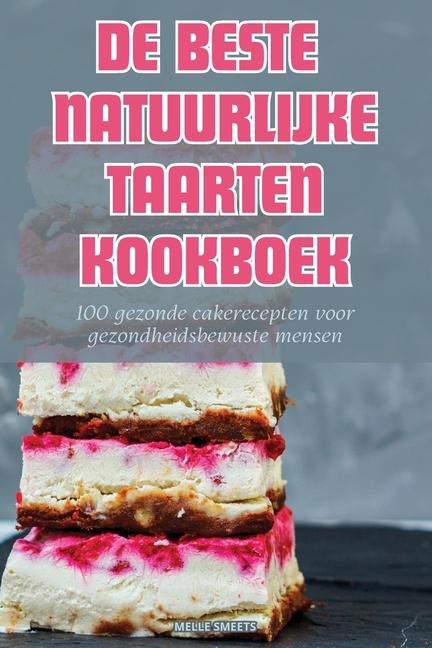 de Beste Natuurlijke Taarten - Melle Smeets