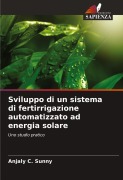 Cover-Bild zum Titel 'Sviluppo di un sistema di fertirrigazione automatizzato ad energia solare' von 'Anjaly C. Sunny'