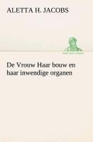 De Vrouw Haar bouw en haar inwendige organen - Aletta H. (Aletta Henriette) Jacobs