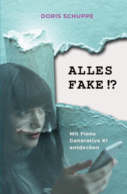 ALLES FAKE!? Mit Fiona generative KI entdecken - Doris Schuppe