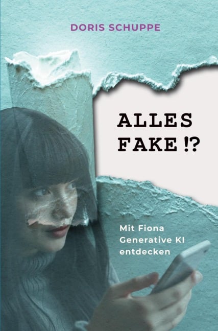 ALLES FAKE!? Mit Fiona generative KI entdecken - Doris Schuppe