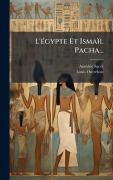 Cover-Bild zum Titel 'L'Ã(c)gypte Et Ismaïl Pacha...' von 'Amã(c)Dã(c)E Sacrã(c), Louis Outrebon'