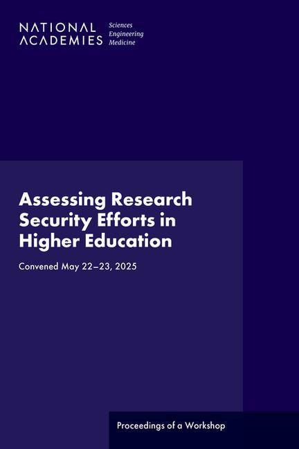 Assessing Research Security Efforts in Higher Education - National Academies of Sciences Engineering and Medicine, Policy And Global Affairs, U S Science and Innovation Policy