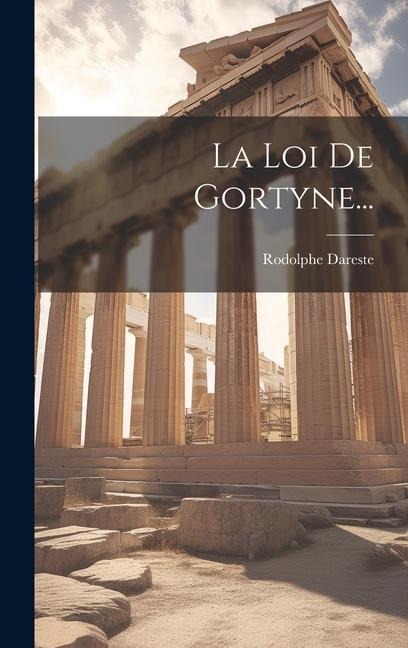 La Loi De Gortyne... - Rodolphe Dareste