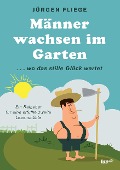 Männer wachsen im Garten - Jürgen Fliege