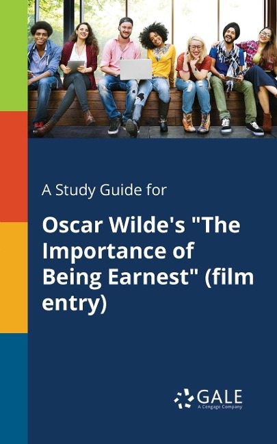A Study Guide for Oscar Wilde's "The Importance of Being Earnest" (film Entry) - Cengage Learning Gale