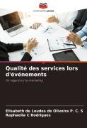 Cover-Bild zum Titel 'Qualité des services lors d'événements' von 'Elisabeth de Loudes de Oliveira P. C. S, Raphaella C Rodrigues'