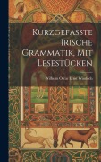 Kurzgefasste Irische Grammatik, mit Lesestücken - Wilhelm Oscar Ernst Windisch