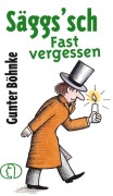 Cover-Bild zum Titel 'Säggs'sch - Fast vergessen' von 'Gunter Böhnke'