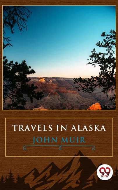 Travels In Alaska - John Muir