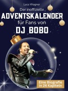 Cover-Bild zum Titel 'Der inoffizielle Adventskalender für Fans von DJ Bobo' von 'Luca Wagner'