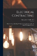 Electrical Contracting: Shop System, Estimating, Wiring, Construction Methods, and Hints On Getting Business - Louis John Auerbacher