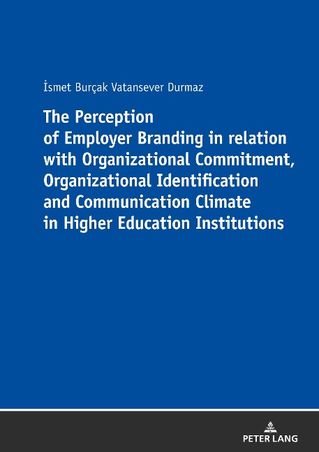 The Perception of Employer Branding in relation with Organizational Commitment, Organizational Identification and Communication Climate in Higher Education Institutions - ¿smet Burçak Vatansever Durmaz