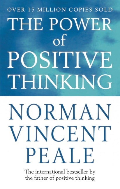 The Power of Positive Thinking - Norman Vincent Peale