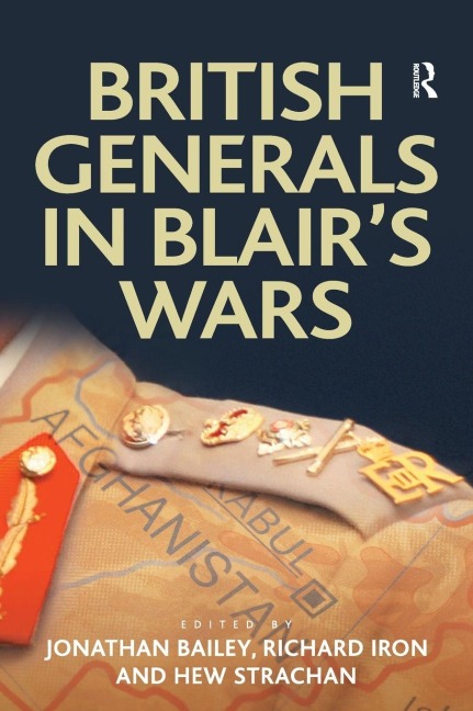 British Generals in Blair's Wars - Jonathan Bailey, Richard Iron