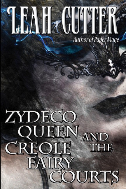 Zydeco Queen and the Creole Fairy Courts - Leah Cutter