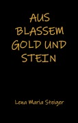 Cover-Bild zum Titel 'Aus blassem Gold und Stein' von 'Lena Maria Steiger'