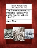 The Remembrancer, Or, Impartial Repository of Public Events. Volume 14 of 17 - John Almon