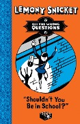 Cover-Bild zum Titel 'Shouldn't You Be in School?' von 'Lemony Snicket'