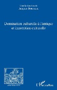 Cover-Bild zum Titel 'Domination culturelle à l'antique et innutrition culturelle' von ''